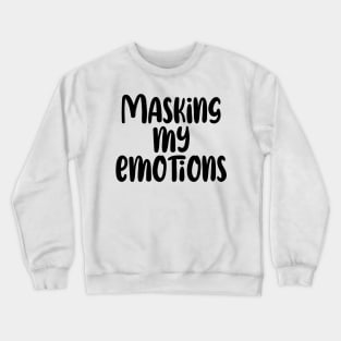 Masking my Emotions Crewneck Sweatshirt